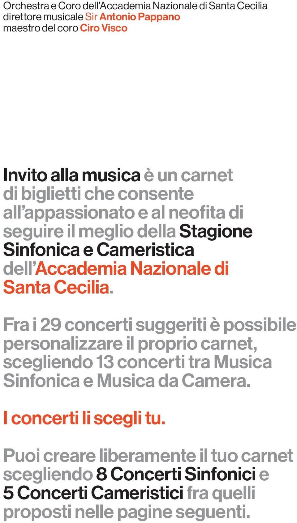 Santa Cecilia. Fra i 29 concerti suggeriti è possibile personalizzare il proprio carnet, scegliendo 13 concerti tra Musica Sinfonica e Musica da Camera.