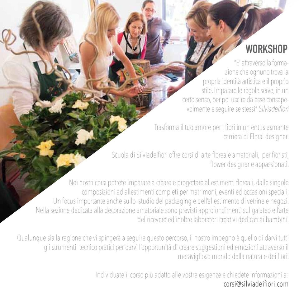 designer. Scuola di Silviadeifiori offre corsi di arte floreale amatoriali, per fioristi, flower designer e appassionati.