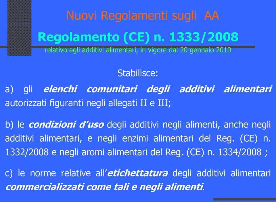 alimentari autorizzati figuranti negli allegati II e III; b) le condizioni d uso degli additivi negli alimenti, anche negli additivi