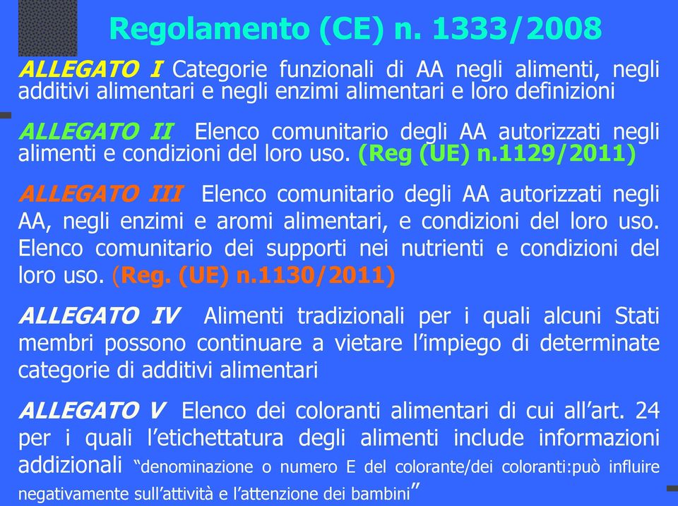 alimenti e condizioni del loro uso. (Reg (UE) n.1129/2011) ALLEGATO III Elenco comunitario degli AA autorizzati negli AA, negli enzimi e aromi alimentari, e condizioni del loro uso.