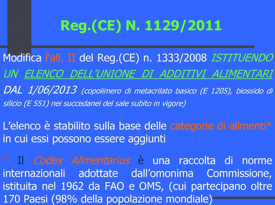 silicio (E 551) nei succedanei del sale subito in vigore) L elenco è stabilito sulla base delle categorie di alimenti* in cui essi