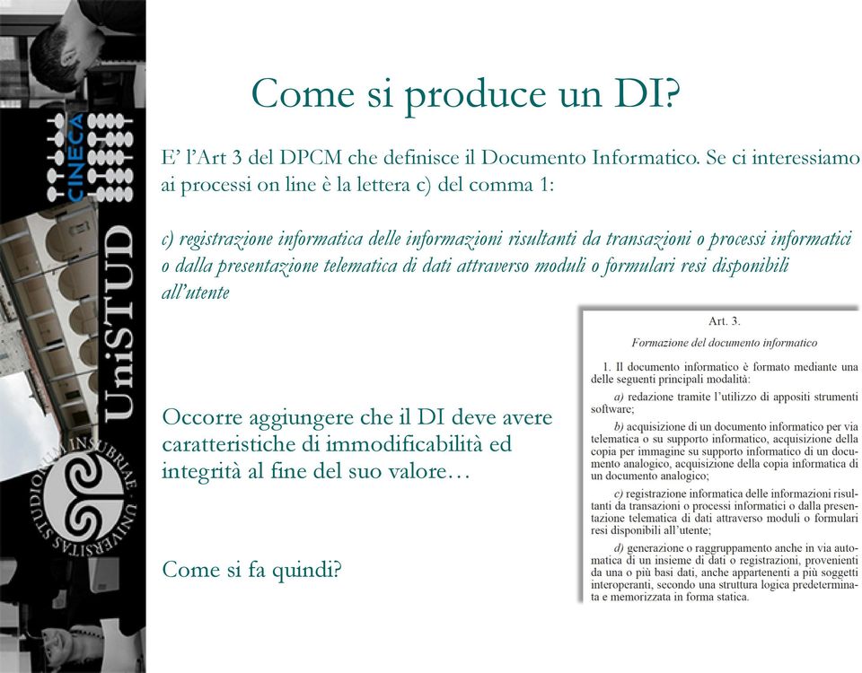 risultanti da transazioni o processi informatici o dalla presentazione telematica di dati attraverso moduli o