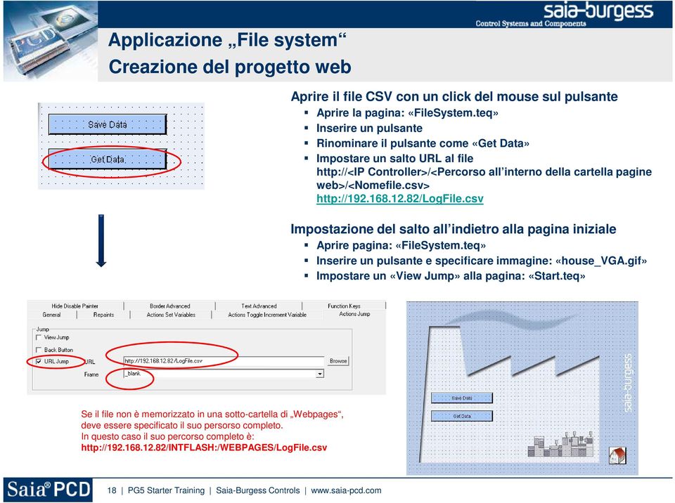 12.82/logfile.csv Impostazione del salto all indietro alla pagina iniziale Aprire pagina: «FileSystem.teq» Inserire un pulsante e specificare immagine: «house_vga.