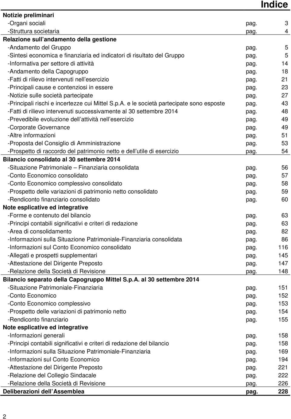 18 -Fatti di rilievo intervenuti nell esercizio pag. 21 -Principali cause e contenziosi in essere pag. 23 -Notizie sulle società partecipate pag. 27 -Principali rischi e incertezze cui Mittel S.p.A.