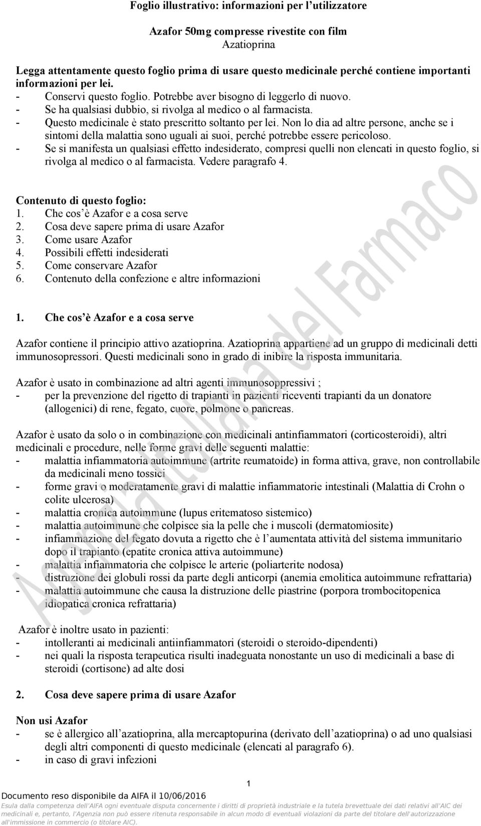 - Questo medicinale è stato prescritto soltanto per lei. Non lo dia ad altre persone, anche se i sintomi della malattia sono uguali ai suoi, perché potrebbe essere pericoloso.