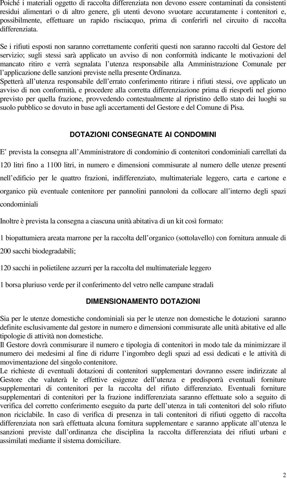 Se i rifiuti esposti non saranno correttamente conferiti questi non saranno raccolti dal Gestore del servizio; sugli stessi sarà applicato un avviso di non conformità indicante le motivazioni del