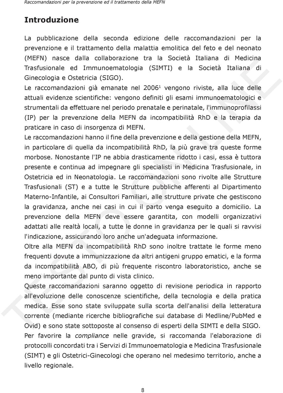 Le raccomandazioni già emanate nel 2006 1 vengono riviste, alla luce delle attuali evidenze scientifiche: vengono definiti gli esami immunoematologici e strumentali da effettuare nel periodo