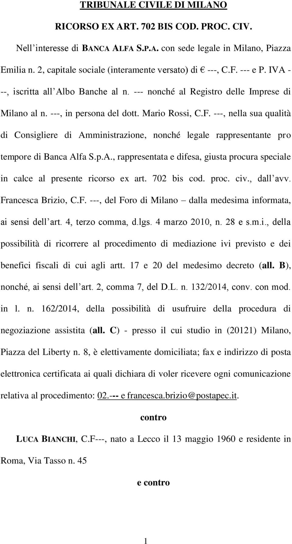 p.A., rappresentata e difesa, giusta procura speciale in calce al presente ricorso ex art. 702 bis cod. proc. civ., dall avv. Francesca Brizio, C.F. ---, del Foro di Milano dalla medesima informata, ai sensi dell art.