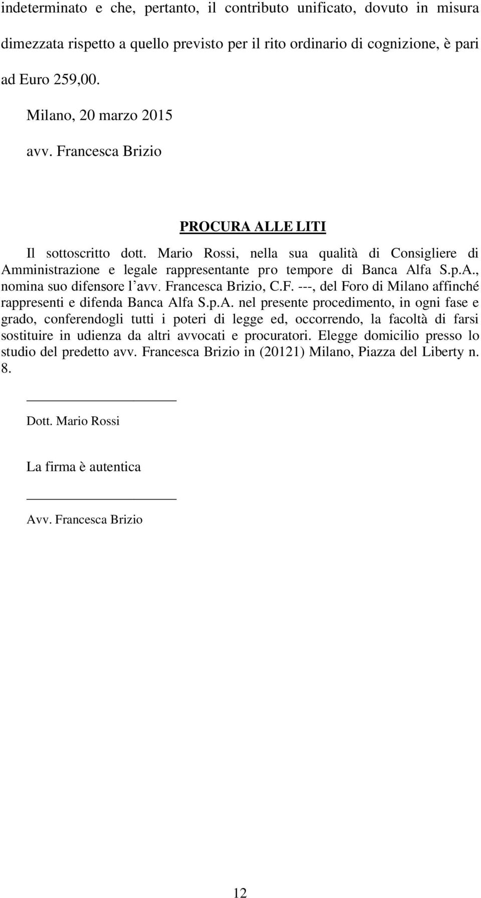 Francesca Brizio, C.F. ---, del Foro di Milano affinché rappresenti e difenda Banca Al