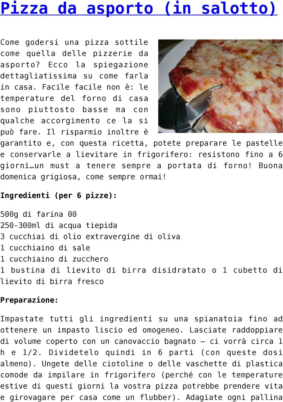 Il risparmio inoltre è garantito e, con questa ricetta, potete preparare le pastelle e conservarle a lievitare in frigorifero: resistono fino a 6 giorni un must a tenere sempre a portata di forno!