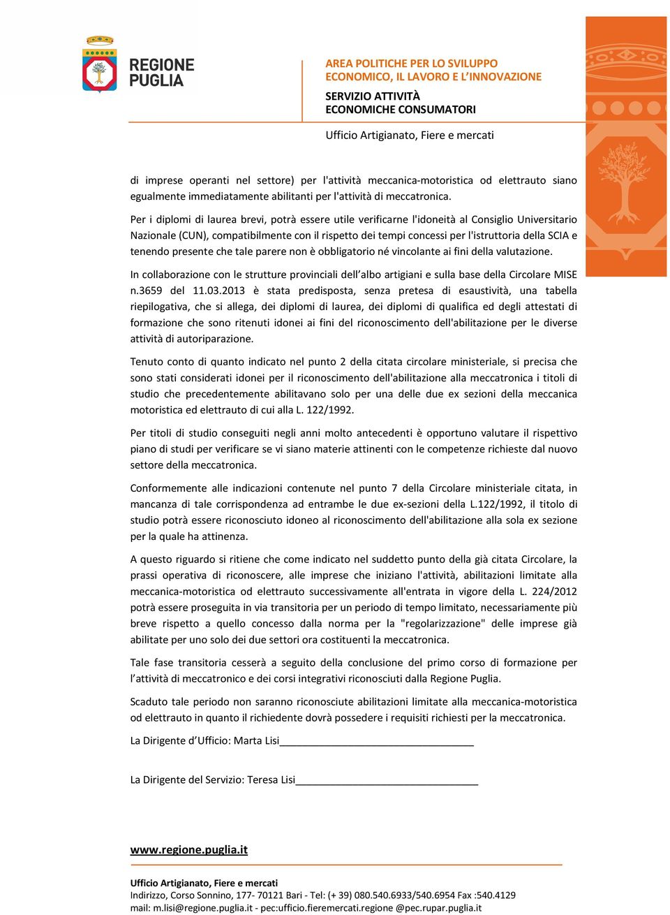 tenendo presente che tale parere non è obbligatorio né vincolante ai fini della valutazione. In collaborazione con le strutture provinciali dell albo artigiani e sulla base della Circolare MISE n.