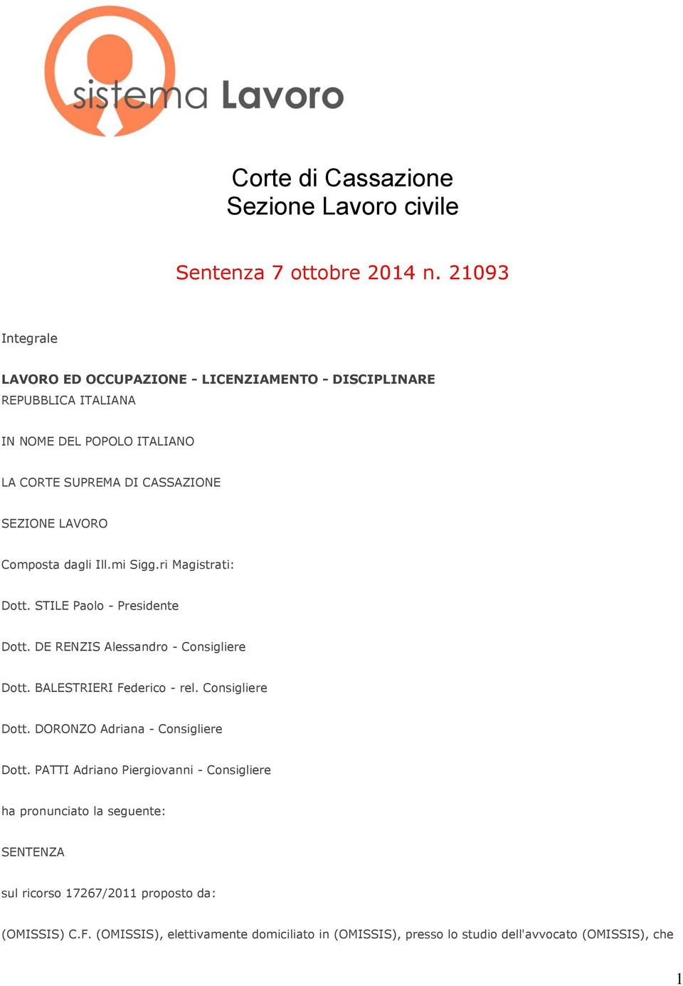 Composta dagli Ill.mi Sigg.ri Magistrati: Dott. STILE Paolo - Presidente Dott. DE RENZIS Alessandro - Consigliere Dott. BALESTRIERI Federico - rel. Consigliere Dott. DORONZO Adriana - Consigliere Dott.