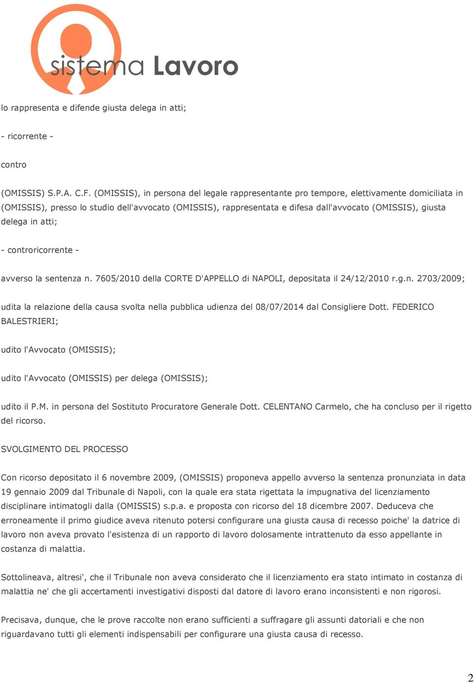 delega in atti; - controricorrente - avverso la sentenza n. 7605/2010 della CORTE D'APPELLO di NAPOLI, depositata il 24/12/2010 r.g.n. 2703/2009; udita la relazione della causa svolta nella pubblica udienza del 08/07/2014 dal Consigliere Dott.