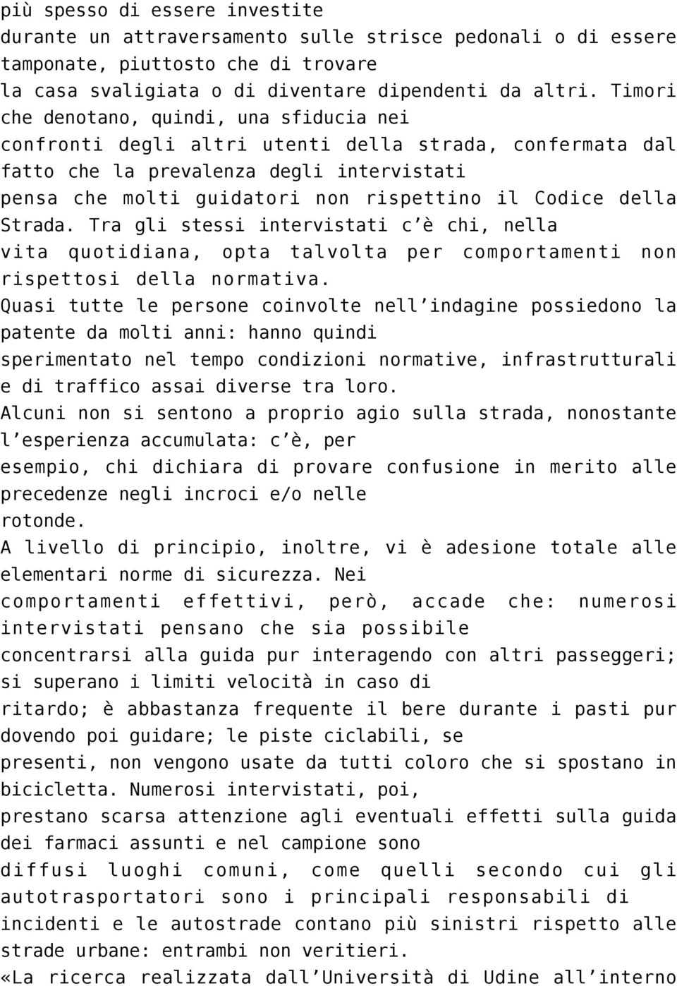 della Strada. Tra gli stessi intervistati c è chi, nella vita quotidiana, opta talvolta per comportamenti non rispettosi della normativa.