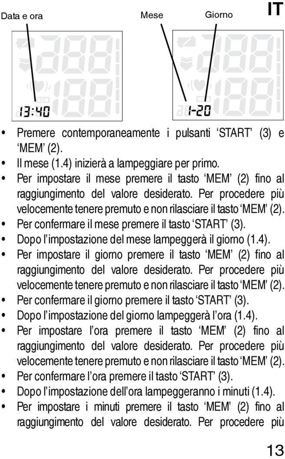 Per confermare il mese premere il tasto START (3). Dopo l impostazione del mese lampeggerà il giorno (1.4).