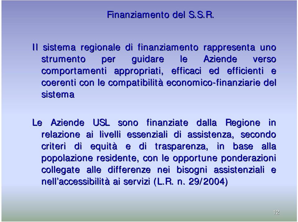 efficienti e coerenti con le compatibilità economico-finanziarie del sistema Le Aziende USL sono finanziate dalla Regione in relazione ai