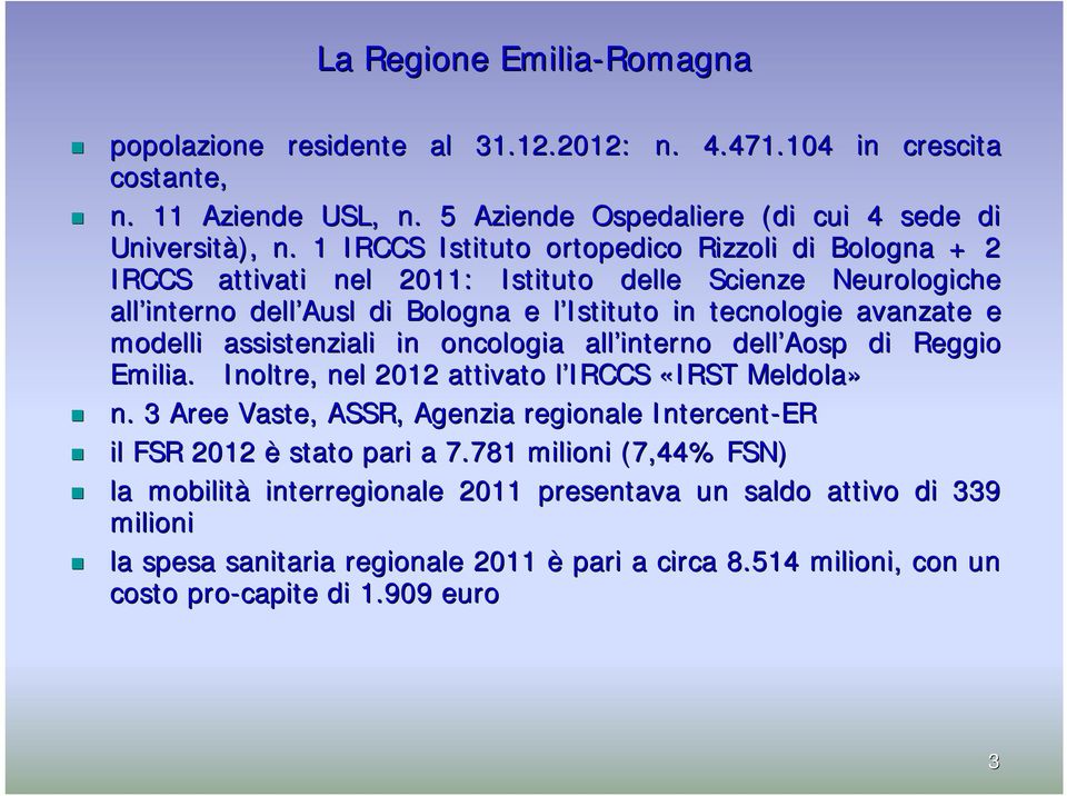 assistenziali in oncologia all interno dell Aosp di Reggio Emilia. Inoltre, nel 2012 attivato l IRCCS l «IRST Meldola» n.