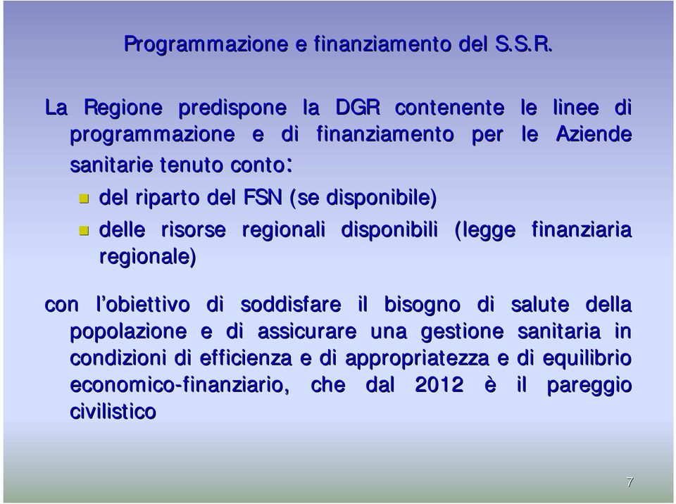 del riparto del FSN (se disponibile) delle risorse regionali disponibili (legge finanziaria regionale) con l obiettivo l di