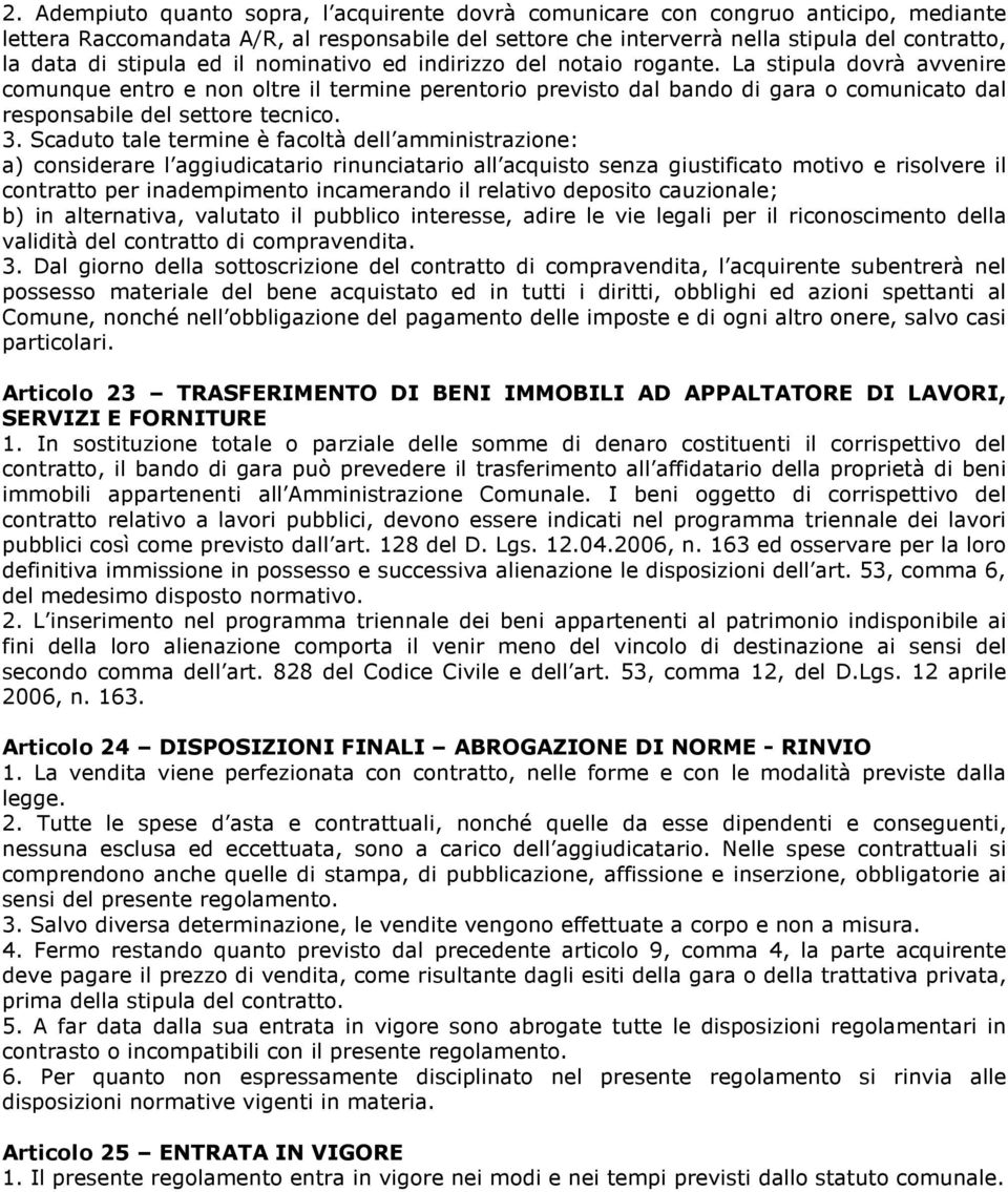 La stipula dovrà avvenire comunque entro e non oltre il termine perentorio previsto dal bando di gara o comunicato dal responsabile del settore tecnico. 3.