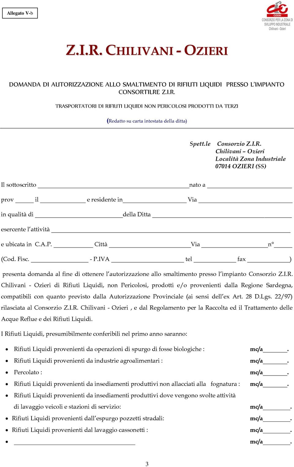 Città Via n (Cod. Fisc. - P.IVA tel fax ) presenta domanda al fine di ottenere l autorizzazione allo smaltimento presso l impianto Consorzio Z.I.R.