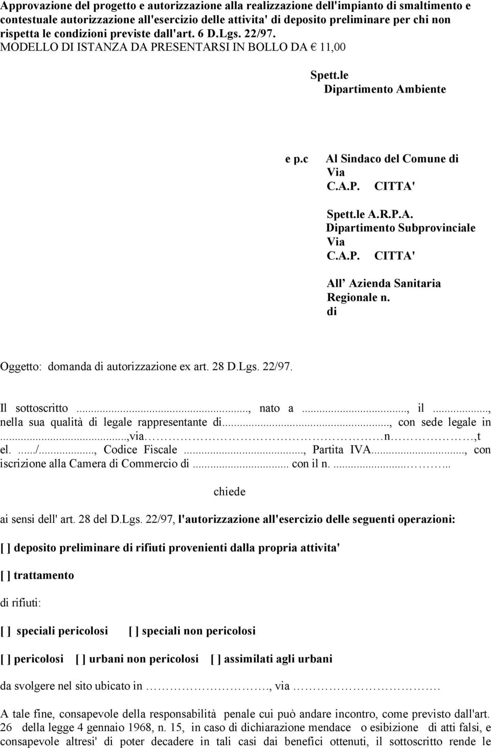 A.P. CITTA' All Azienda Sanitaria Regionale n. di Oggetto: domanda di autorizzazione ex art. 28 D.Lgs. 22/97. Il sottoscritto..., nato a..., il..., nella sua qualità di legale rappresentante di.