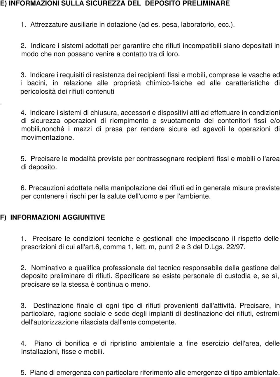 Indicare i requisiti di resistenza dei recipienti fissi e mobili, comprese le vasche ed i bacini, in relazione alle proprietà chimico-fisiche ed alle caratteristiche di pericolosità dei rifiuti