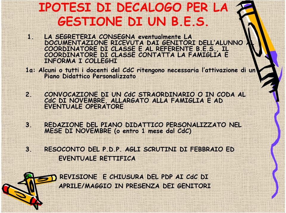 2. CONVOCAZIONE DI UN CdC STRAORDINARIO O IN CODA AL CdC DI NOVEMBRE, ALLARGATO ALLA FAMIGLIA E AD EVENTUALE OPERATORE 3.