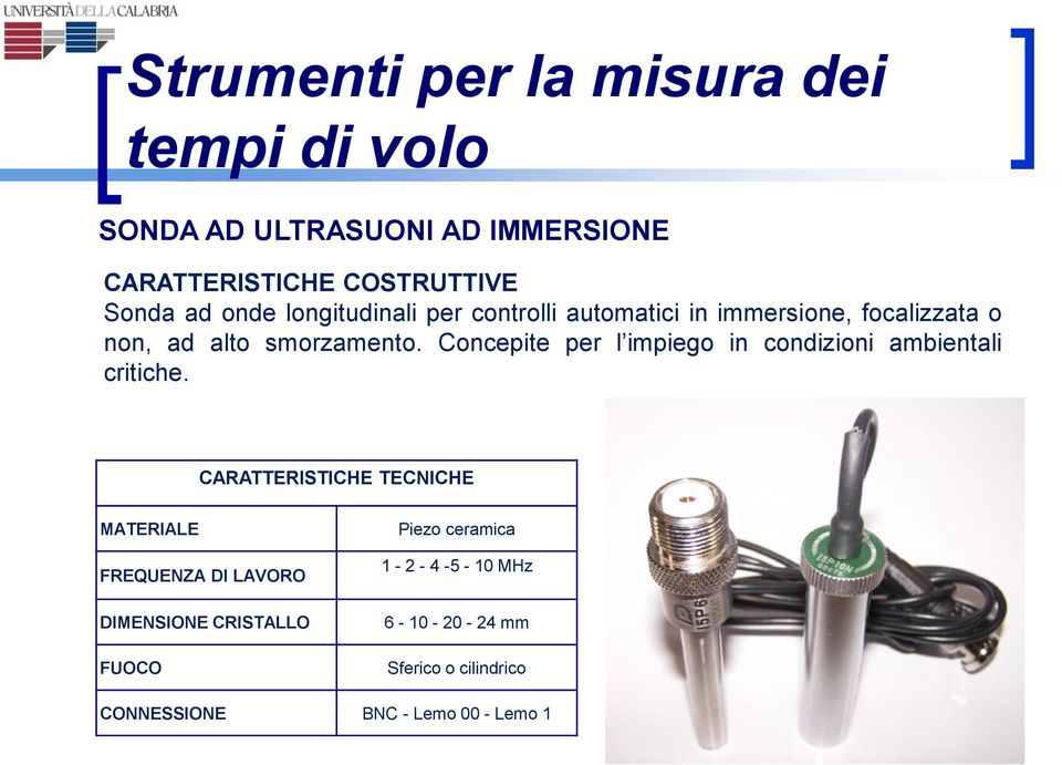 Concepite per l impiego in condizioni ambientali critiche.