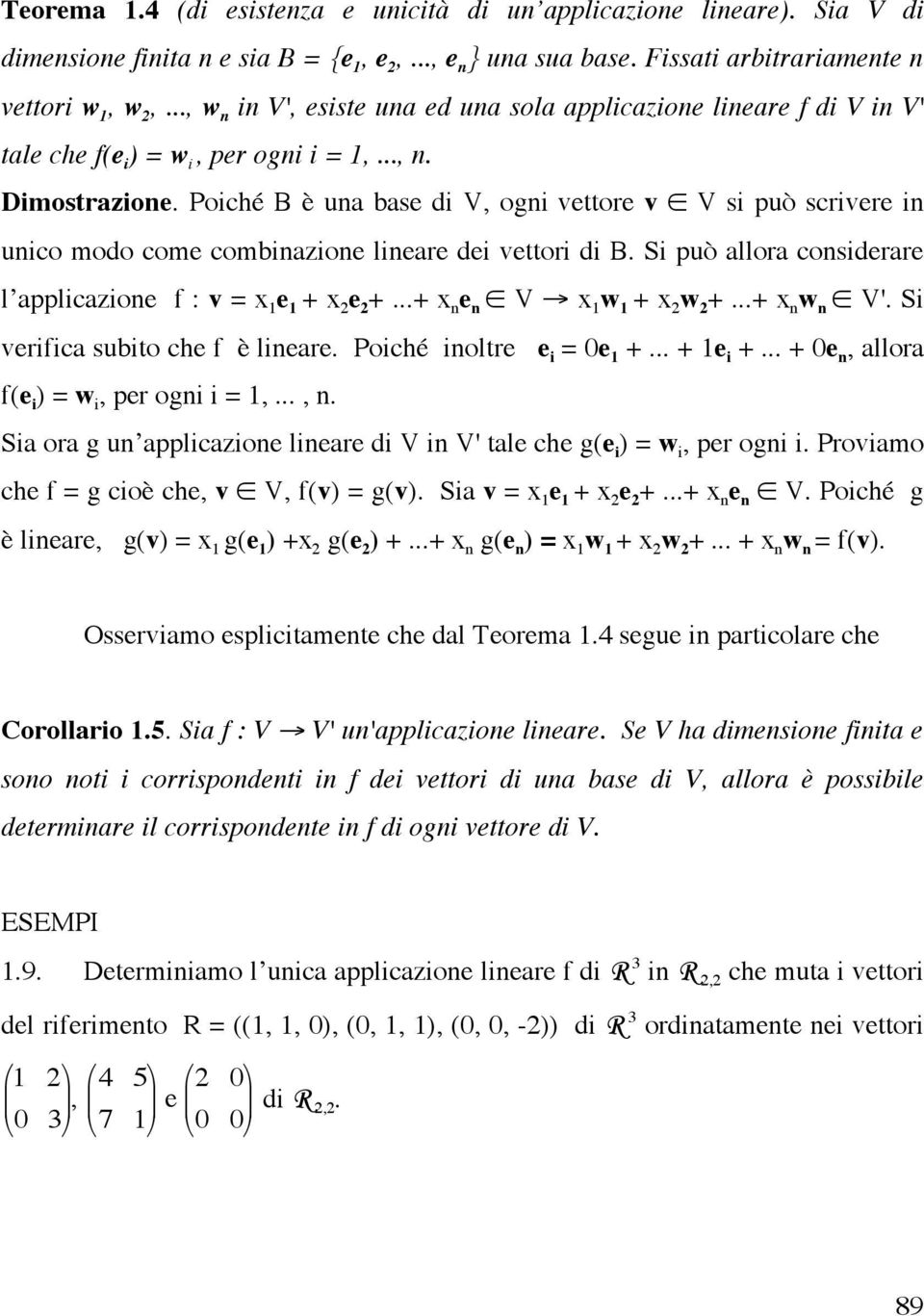 Poiché B è una base di V, ogni vettore v V si può scrivere in unico modo come combinazione lineare dei vettori di B. Si può allora considerare l applicazione f : v = x 1 e 1 + x 2 e 2 +.