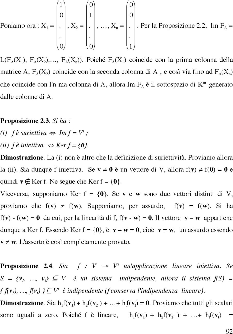 il sottospazio di K m generato dalle colonne di A. Proposizione 2.3. Si ha : (i) f è suriettiva Im f = V' ; (ii) f è iniettiva Ker f = {0}. Dimostrazione.