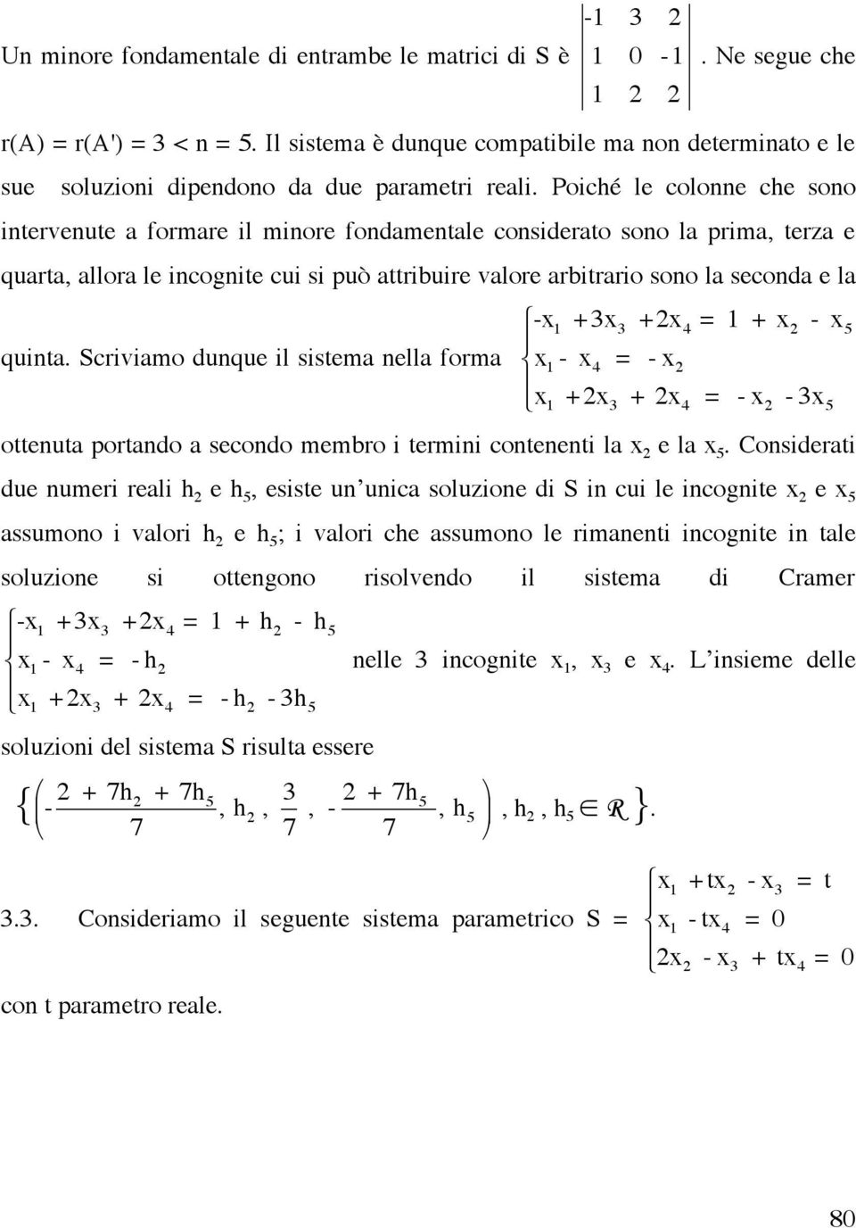 Poiché le colonne che sono intervenute a formare il minore fondamentale considerato sono la prima, terza e quarta, allora le incognite cui si può attribuire valore arbitrario sono la seconda e la "-x