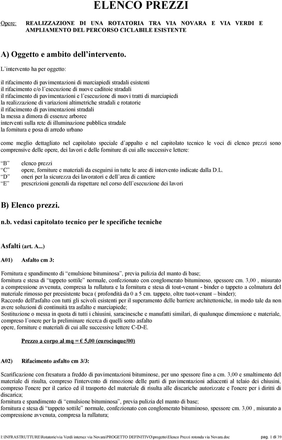 esecuzione di nuovi tratti di marciapiedi la realizzazione di variazioni altimetriche stradali e rotatorie il rifacimento di pavimentazioni stradali la messa a dimora di essenze arboree interventi