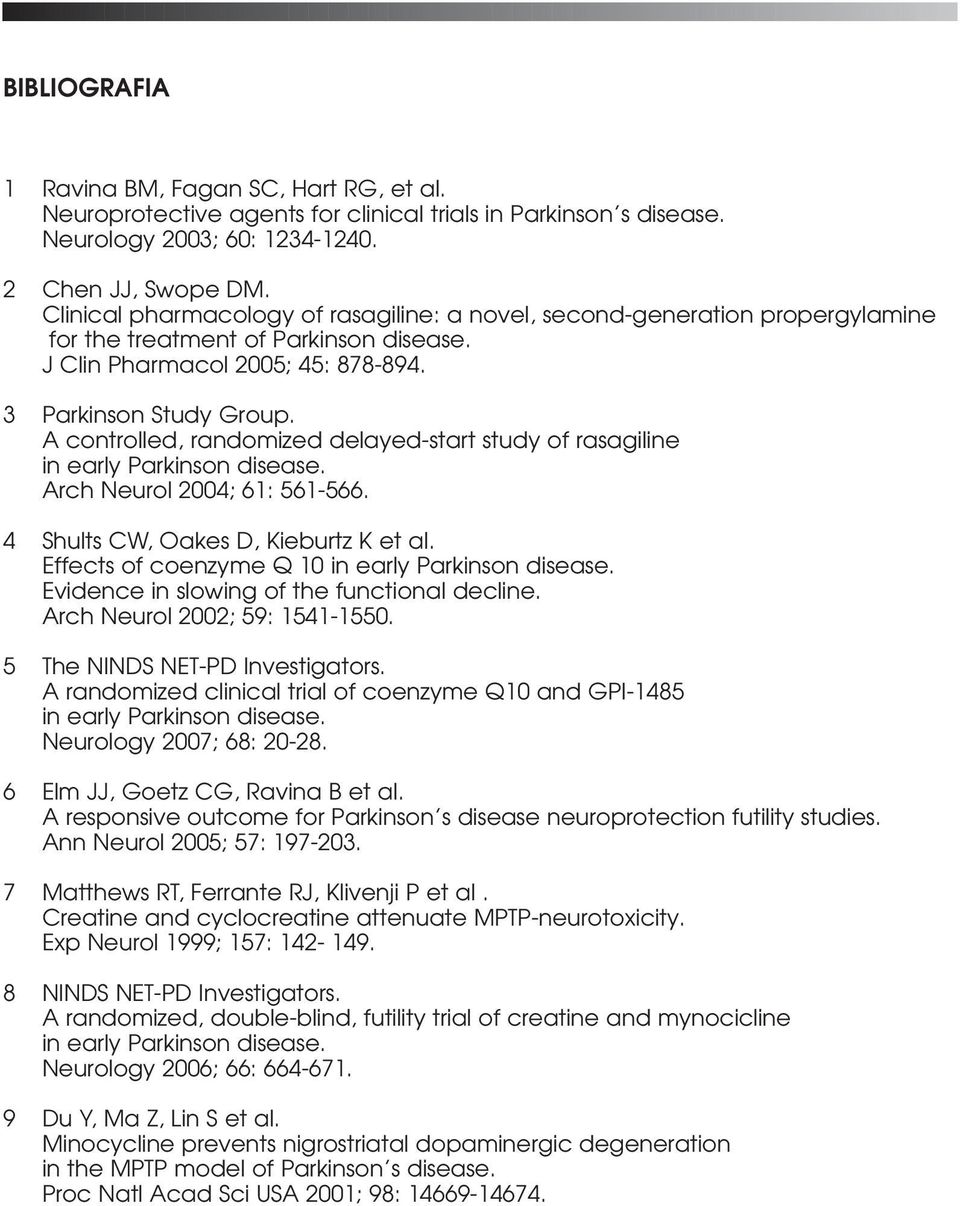 A controlled, randomized delayed-start study of rasagiline Arch Neurol 2004; 61: 561-566. 4 Shults CW, Oakes D, Kieburtz K et al.