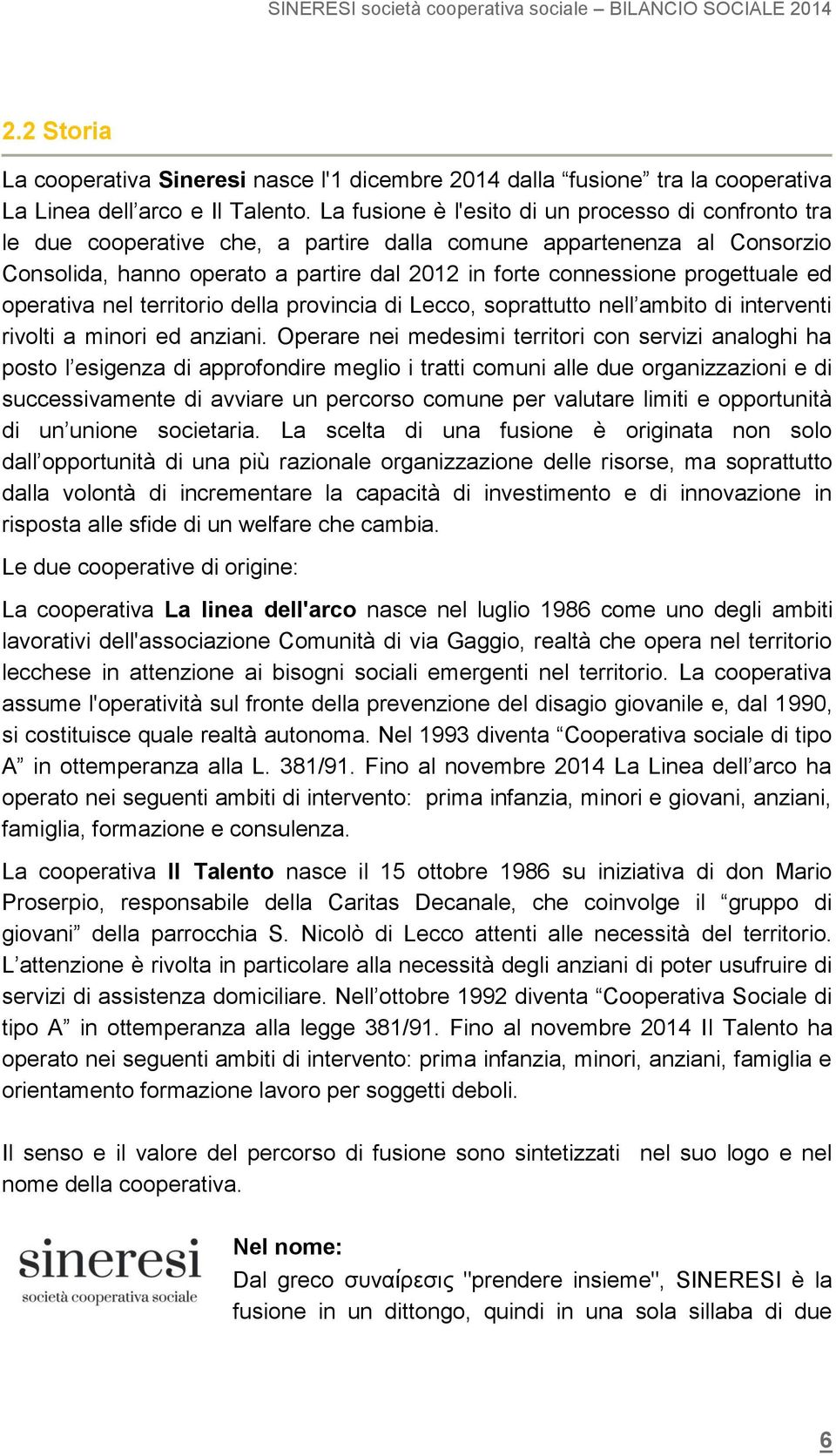 progettuale ed operativa nel territorio della provincia di Lecco, soprattutto nell ambito di interventi rivolti a minori ed anziani.