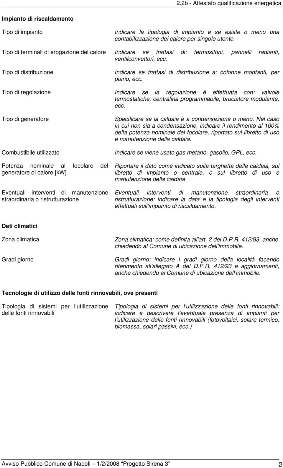 Tipo di distribuzione Indicare se trattasi di distribuzione a: colonne montanti, per piano, ecc.