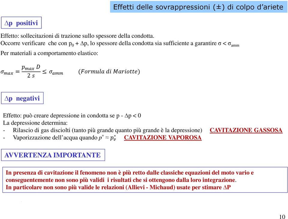 Effetto: può creare depressione in condotta se p - p < 0 La depressione determina: - Rilascio di gas disciolti (tanto più grande quanto più grande è la depressione) CAVITAZIONE GASSOSA -