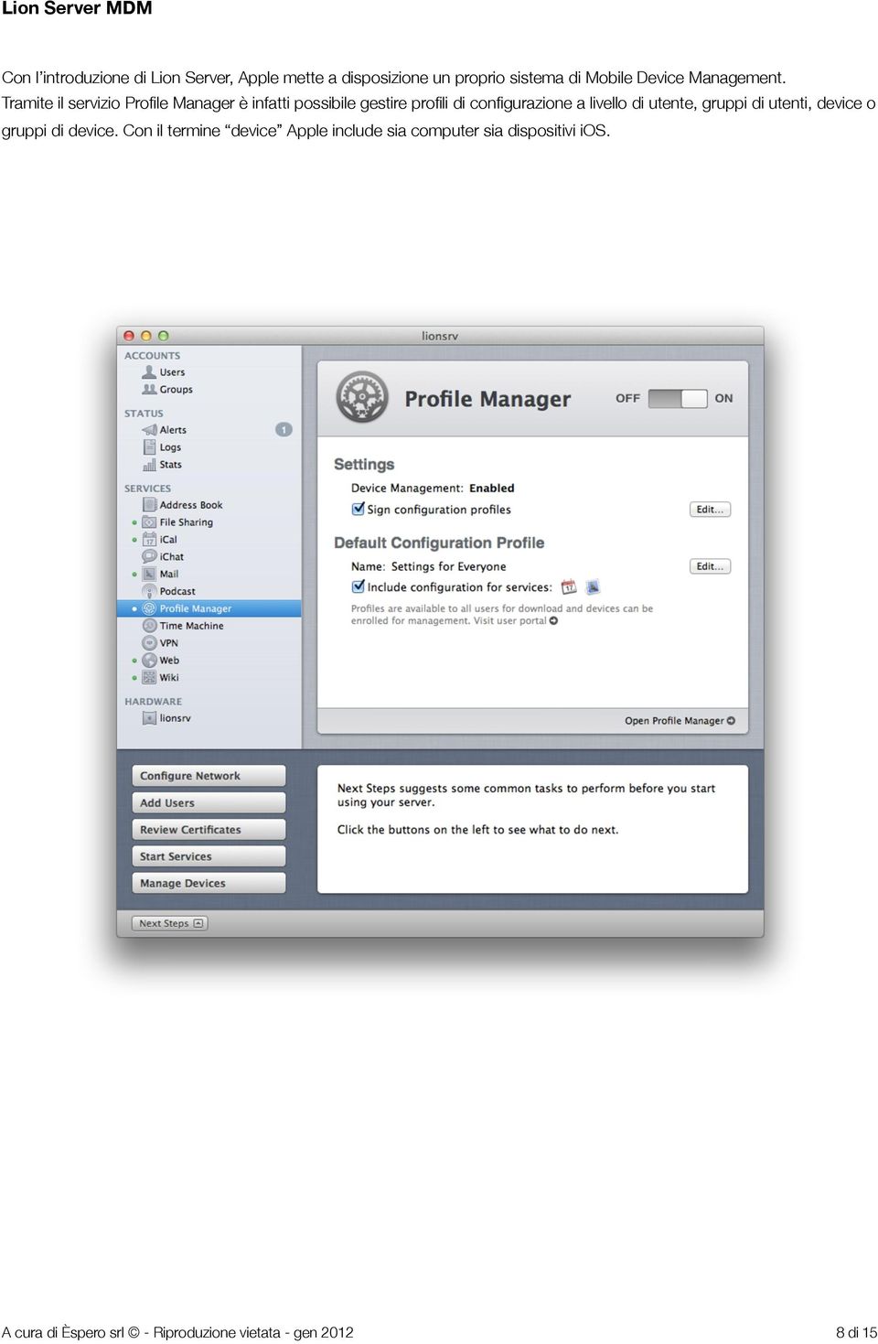 Tramite il servizio Profile Manager è infatti possibile gestire profili di configurazione a livello di