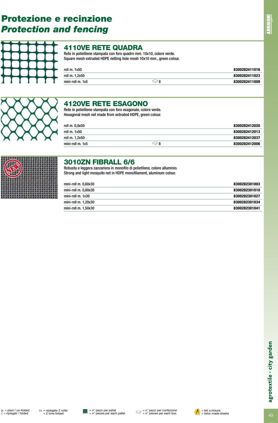 Hexagonal mesh net made from extruded HDPE, green colour. roll m. 0,8x50 8300282412020 roll m. 1x50 8300282412013 roll m. 1,2x50 8300282412037 mini-roll m.