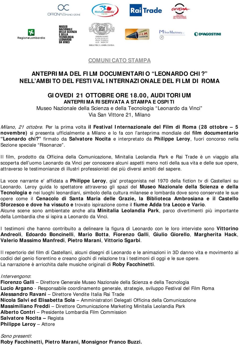 Per la prima volta il Festival Internazionale del Film di Roma (28 ottobre 5 novembre) si presenta ufficialmente a Milano e lo fa con l anteprima mondiale del film documentario Leonardo chi?
