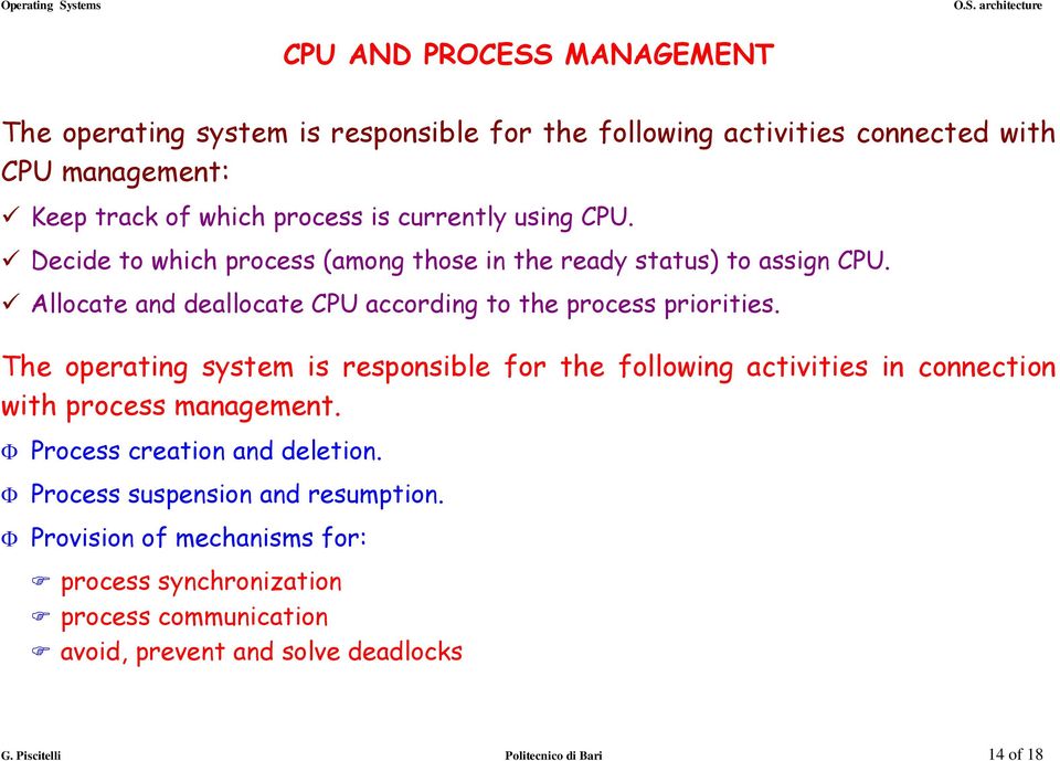 The operating system is responsible for the following activities in connection with process management. Process creation and deletion.