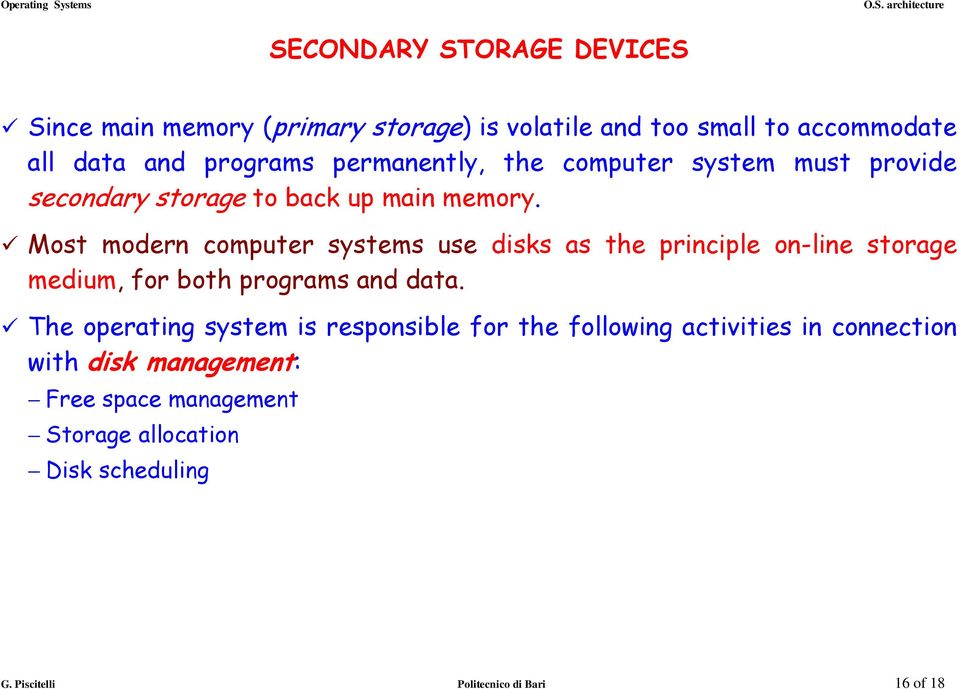 Most modern computer systems use disks as the principle on-line storage medium, for both programs and data.