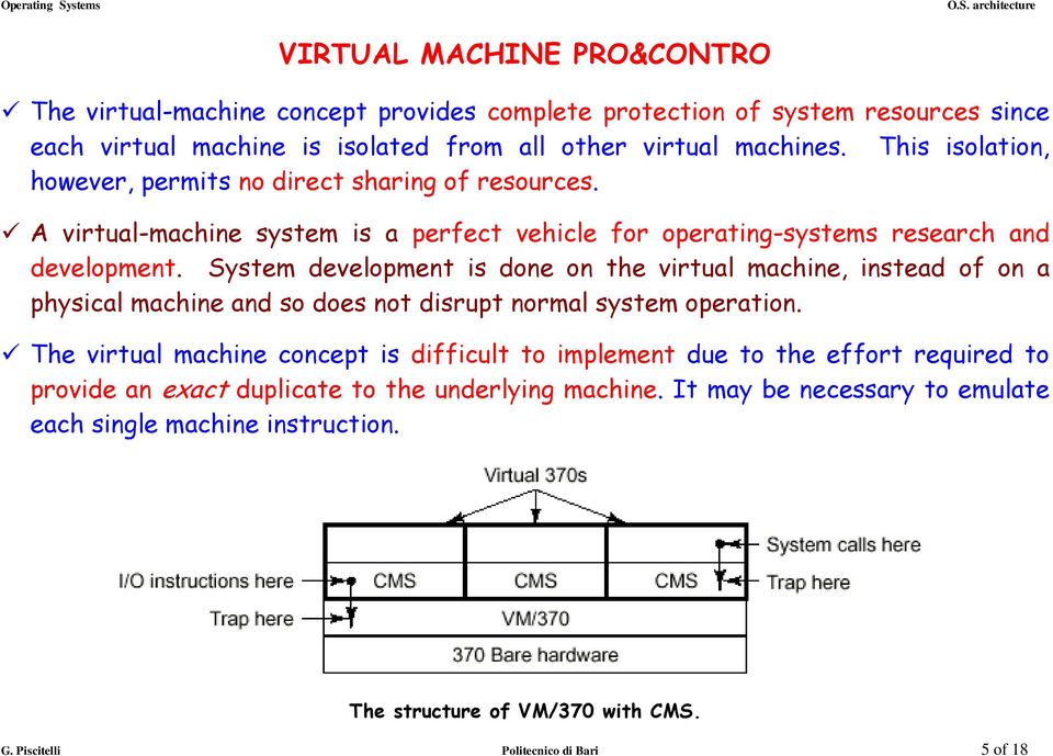 System development is done on the virtual machine, instead of on a physical machine and so does not disrupt normal system operation.