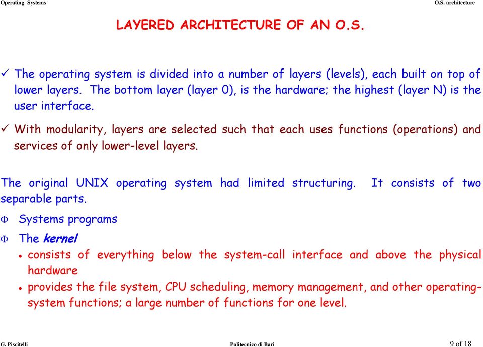 With modularity, layers are selected such that each uses functions (operations) and services of only lower-level layers. The original UNIX operating system had limited structuring.