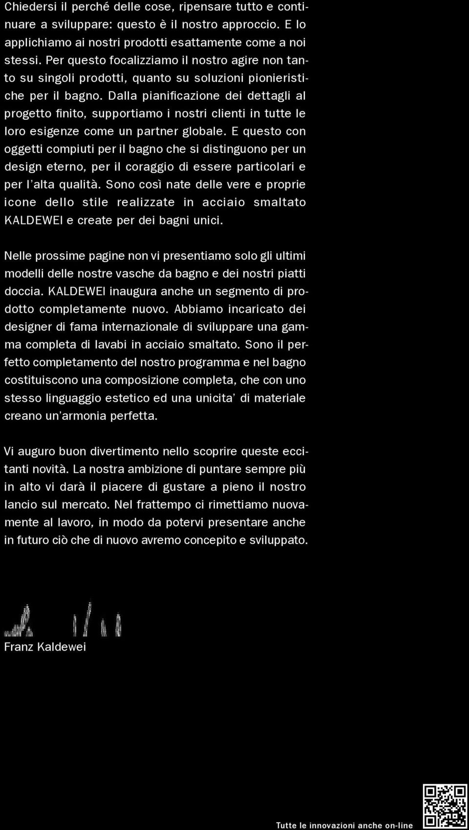 Per questo focalizziamo SCONA il nostro agire non tanto su singoli prodotti, Piatto quanto doccia su soluzioni pionieristiche per il bagno.