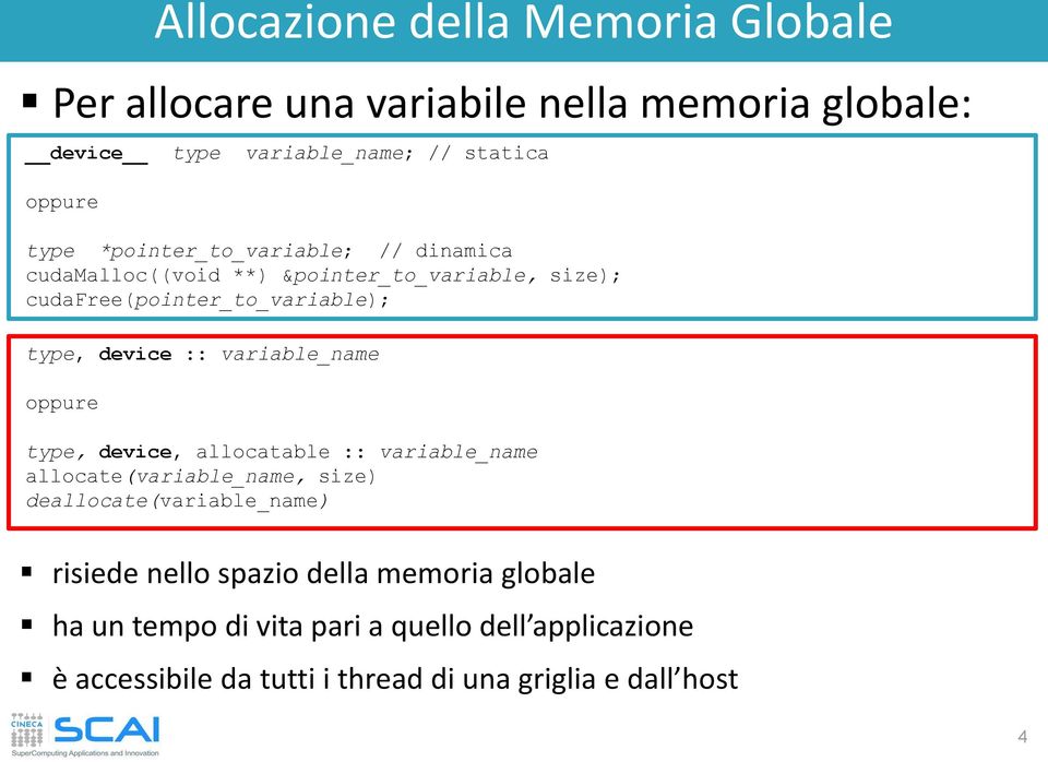 variable_name oppure type, device, allocatable :: variable_name allocate(variable_name, size) deallocate(variable_name) risiede nello