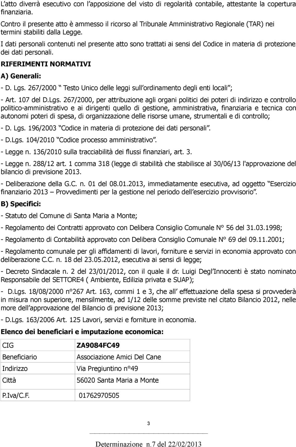 I dati personali contenuti nel presente atto sono trattati ai sensi del Codice in materia di protezione dei dati personali. RIFERIMENTI NORMATIVI A) Generali: - D. Lgs.