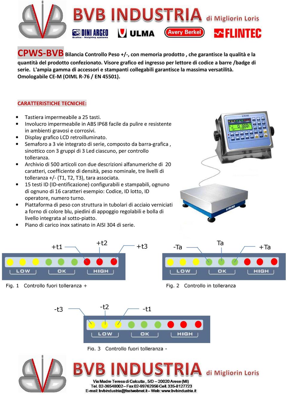 Involucro impermeabile in ABS IP68 facile da pulire e resistente in ambienti gravosi e corrosivi. Display grafico LCD retroilluminato.