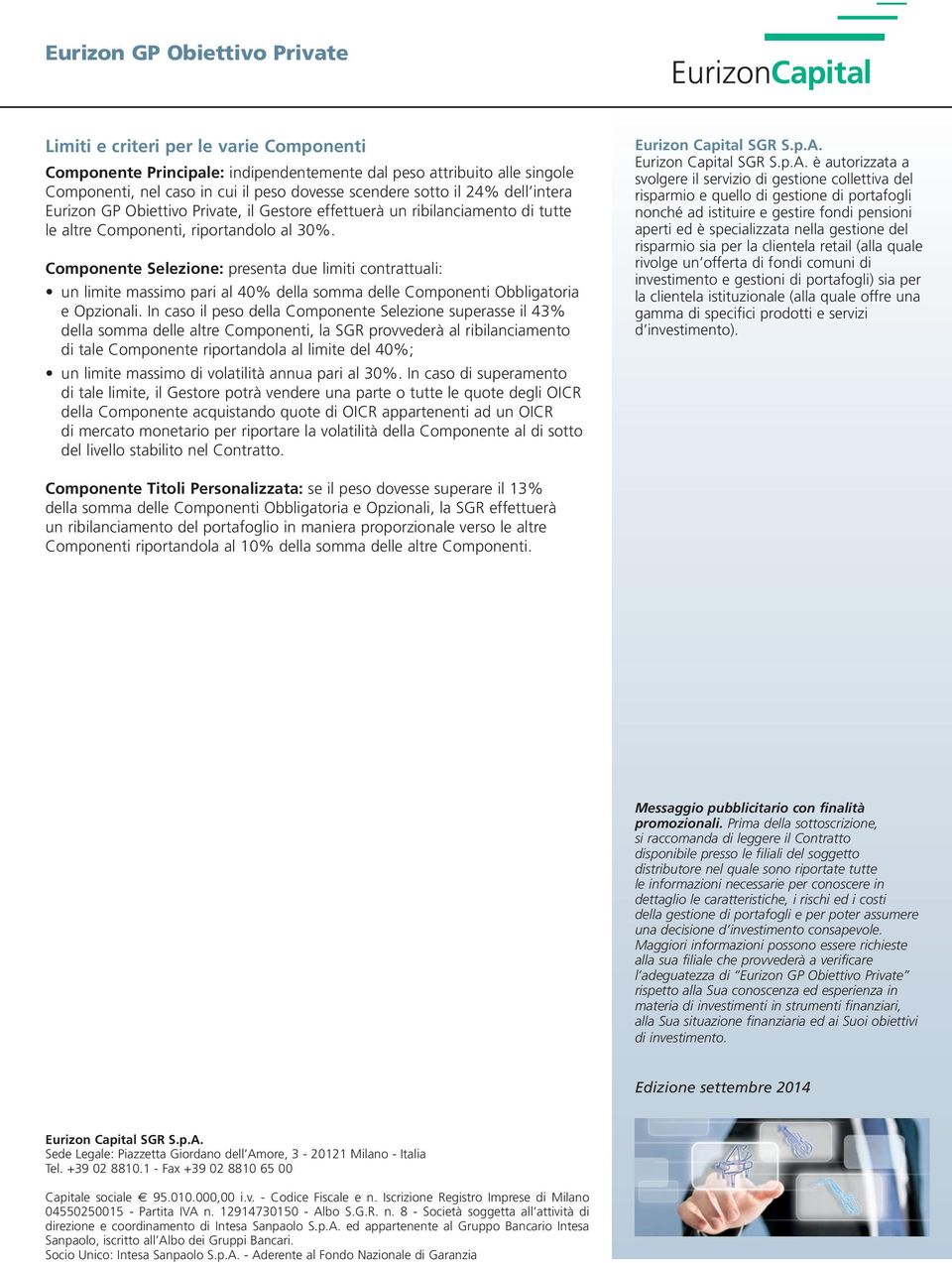 Componente Selezione: presenta due limiti contrattuali: un limite massimo pari al 40% della somma delle Componenti Obbligatoria e Opzionali.