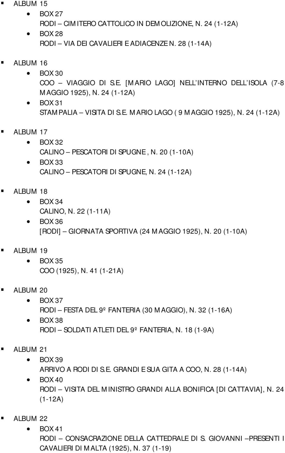 24 (1-12A) ALBUM 18 BOX 34 CALINO, N. 22 (1-11A) BOX 36 [RODI] GIORNATA SPORTIVA (24 MAGGIO 1925), N. 20 (1-10A) ALBUM 19 BOX 35 COO (1925), N.