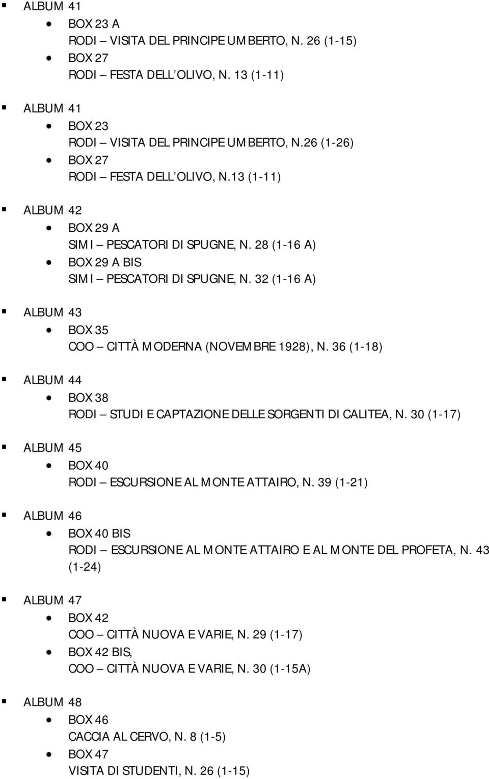 32 (1-16 A) ALBUM 43 BOX 35 COO CITTÀ MODERNA (NOVEMBRE 1928), N. 36 (1-18) ALBUM 44 BOX 38 RODI STUDI E CAPTAZIONE DELLE SORGENTI DI CALITEA, N.